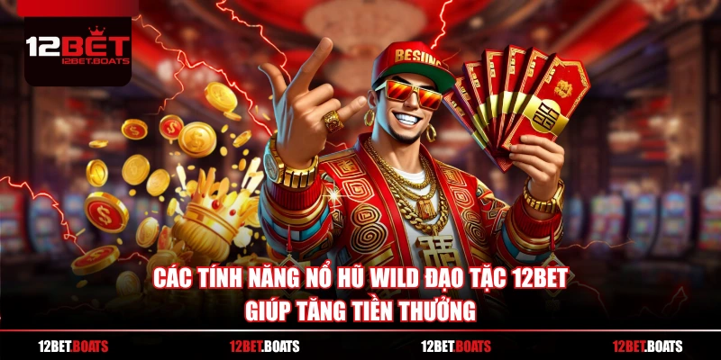 Các tính năng Nổ hũ Wild Đạo Tặc 12BET giúp tăng tiền thưởng