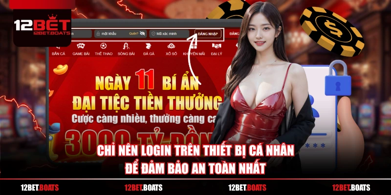 Chỉ nên login trên thiết bị cá nhân để đảm bảo an toàn nhất