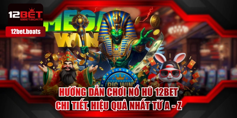 Hướng Dẫn Chơi Nổ Hũ 12BET