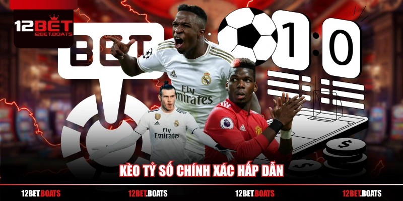 Kèo tỷ số chính xác hấp dẫn