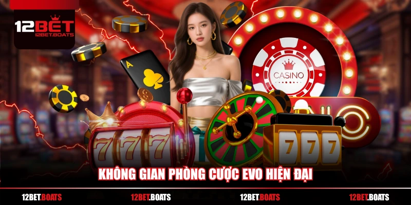 Không gian phòng cược EVO hiện đại
