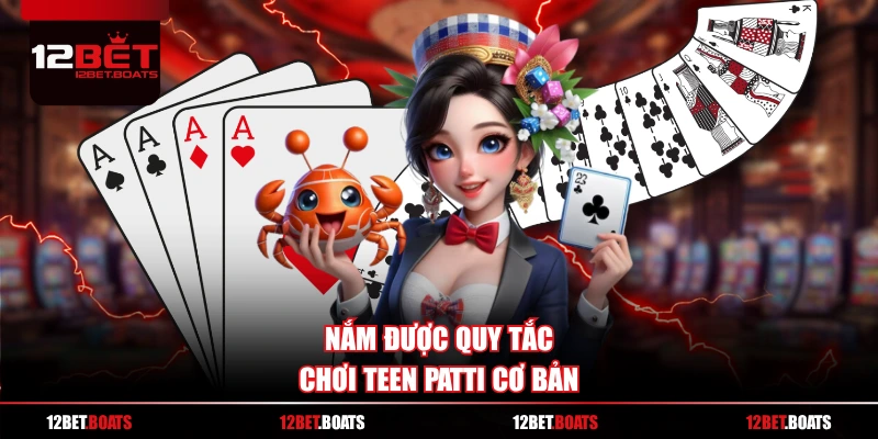 Nắm được quy tắc chơi Teen Patti cơ bản