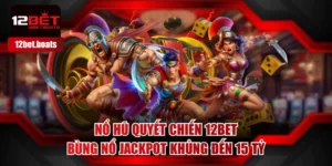 Nổ Hũ Quyết Chiến 12BET