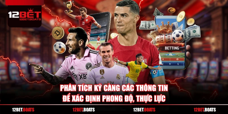 Phân tích kỹ càng các thông tin để xác định phong độ, thực lực