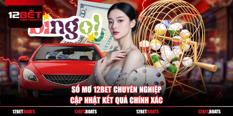 Sổ mơ 12BET chuyên nghiệp cập nhật kết quả chính xác