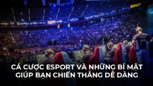 Cá Cược Esport Và Những Bí Mật Giúp Bạn Chiến Thắng Dễ Dàng