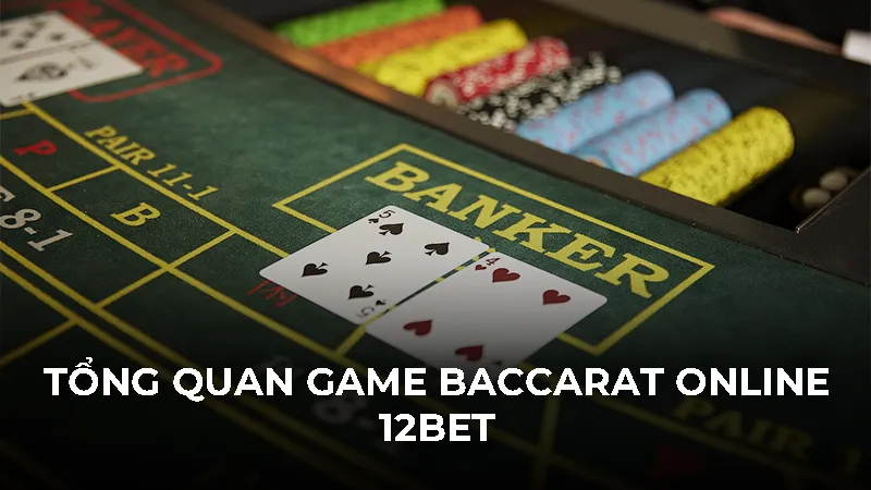 Tổng quan game Baccarat online 12bet